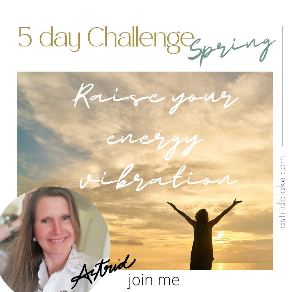 5 Day Spring Challenge- Raise your Energetic Vibration!