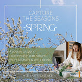 Capture the Season Spring online wellbeing and creative course with Astrid Blake